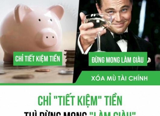 CHỈ " TIẾT KIỆM " TIỀN THÌ ĐỪNG MONG " LÀM GIÀU "
