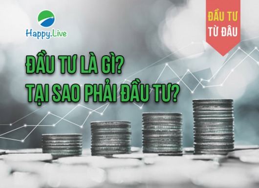 ĐẦU TƯ TỪ ĐÂU: Đầu tư là gì? Tại sao phải đầu tư?