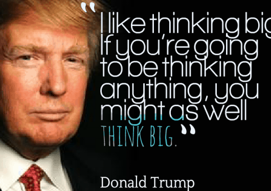 Nghĩ lớn kiểu Donald Trump – Lý giải vì sao tỷ phú - Tổng thống Mỹ mãi là người hùng của giới kinh doanh