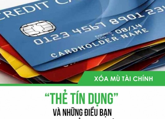[XOÁ MÙ TÀI CHÍNH]: THẺ TÍN DỤNG - VÀ NHỮNG ĐIỀU BẠN KHÔNG THỂ KHÔNG BIẾT