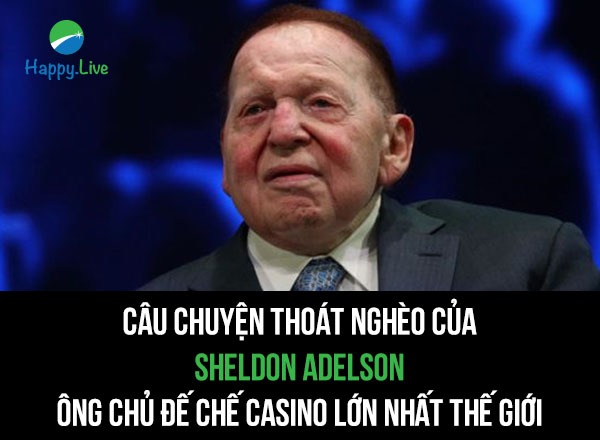 cau-chuyen-thoat-ngheo-cua-sheldon-adelson-ong-chu-de-che-casino-lon-nhat-gioi