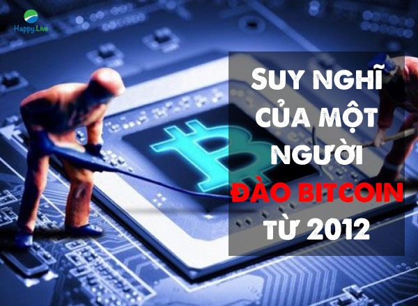 BITCOIN qua suy nghĩ của một người đào bitcoin từ 2012