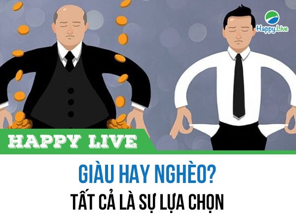 GIÀU hay NGHÈO? Tất cả là sự lựa chọn!