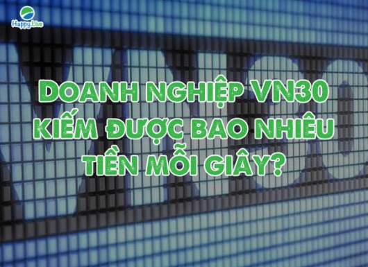 Doanh nghiệp VN30 kiếm được bao nhiêu mỗi giây?