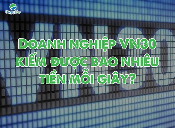 Doanh nghiệp VN30 kiếm được bao nhiêu mỗi giây?