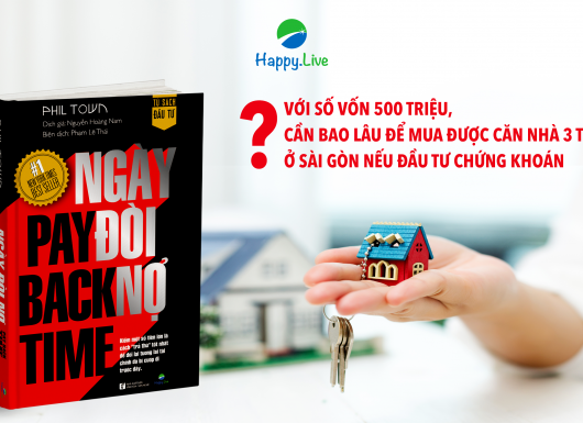 Với số vốn 500 triệu, cần bao lâu để mua được căn nhà 3 tỷ ở Sài Gòn nếu đầu tư chứng khoán?
