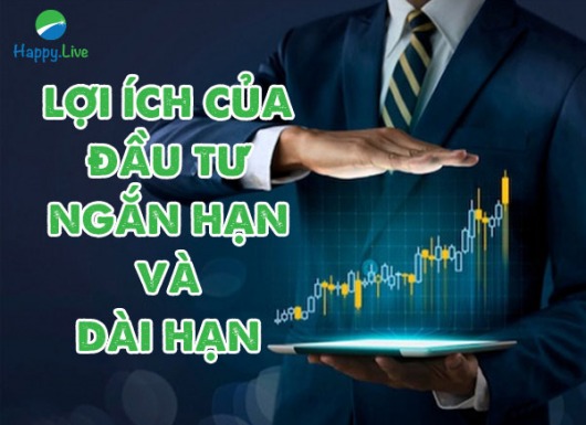Lợi ích của đầu tư NGẮN HẠN và DÀI HẠN