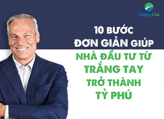 10 bước ĐƠN GIẢN giúp nhà đầu tư từ TRẮNG TAY trở thành TỶ PHÚ