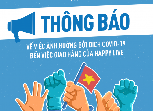 [THÔNG BÁO] VỀ VIỆC ẢNH HƯỞNG BỞI DỊCH COVID-19 ĐẾN VIỆC GIAO HÀNG CỦA HAPPY LIVE