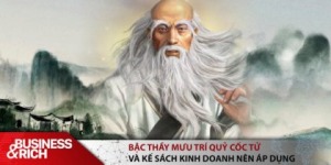 Bậc thầy mưu trí Quỷ Cốc Tử và các kế sách áp dụng trong kinh doanh!