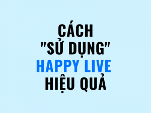 Bạn có thể gặp Happy Live ở đâu?