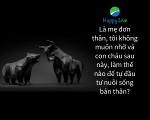[TÂM SỰ ĐẦU TƯ #128] - Tự đầu tư để nuôi sống bản thân khi về già, không phải nhờ vả con cháu.