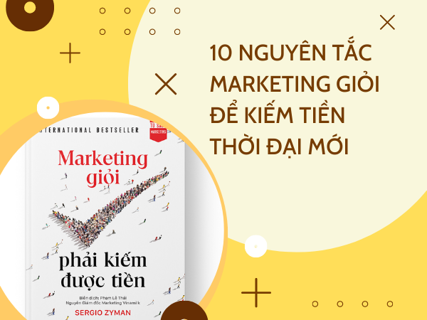 10 nguyên tắc Marketing Giỏi để kiếm tiền thời đại mới