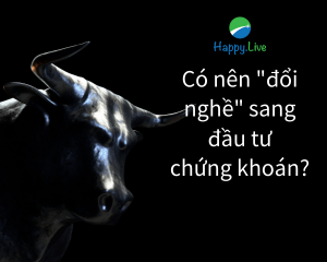 [TÂM SỰ ĐẦU TƯ #124] - Có nên "bỏ nghề" chuyển sang đầu tư chứng khoán?