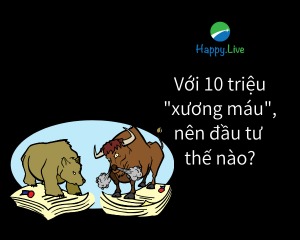 [TÂM SỰ ĐẦU TƯ #136] - Với 10 triệu "xương máu" nên đầu tư như thế nào?