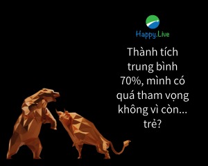 [TÂM SỰ ĐẦU TƯ #132] - Muốn đạt được thành tích tăng trưởng trung bình 70%, tham vọng có quá lớn không vì mình còn trẻ?