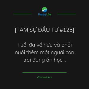 [TÂM SỰ ĐẦU TƯ #125] - Tuổi đã về hưu và phải nuôi thêm một người con trai đang ăn học