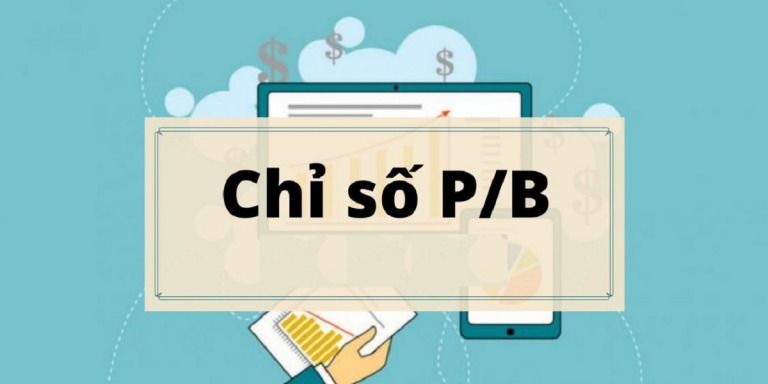 Ý nghĩa chỉ số P/B (Price to Book Value Ratio) trong lựa chọn cổ phiếu