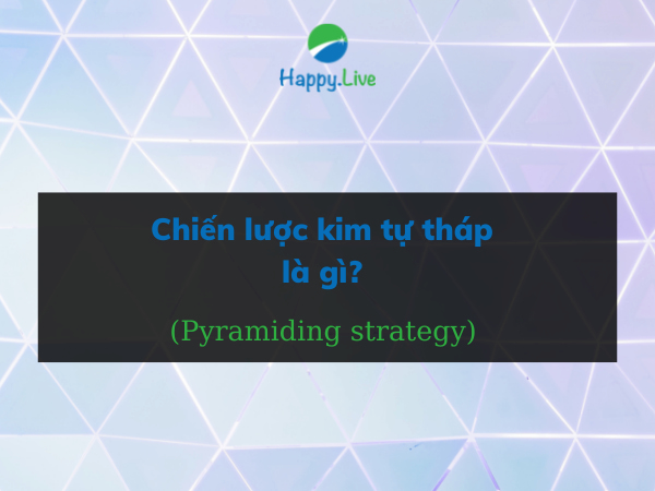 Chiến lược kim tự tháp (Pyramiding strategy) là gì?