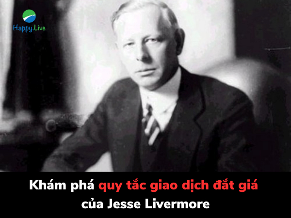 Khám phá quy tắc giao dịch đắt giá của Jesse Livermore