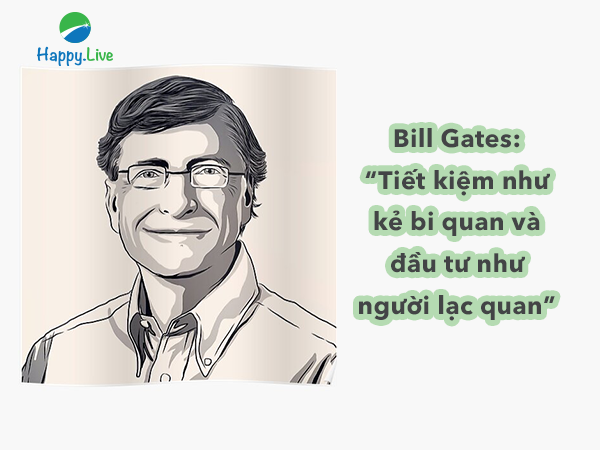 Quan điểm về tiền bạc của tỷ phú Bill Gates: Tiết kiệm như kẻ bi quan và đầu tư như người lạc quan