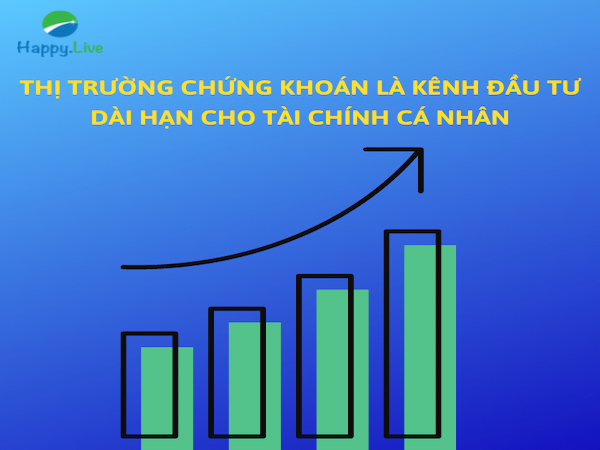 Thị trường chứng khoán là kênh đầu tư dài hạn cho tài chính cá nhân