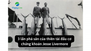 3 lần phá sản của thiên tài đầu cơ chứng khoán Jesse Livermore