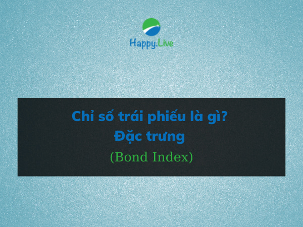 Chỉ số trái phiếu (Bond Index) là gì? Đặc trưng và phân loại