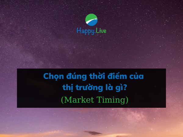 Chọn đúng thời điểm của thị trường (Market Timing) là gì?
