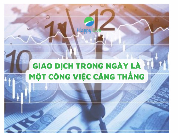 GIAO DỊCH TRONG NGÀY LÀ MỘT CÔNG VIỆC CĂNG THẲNG