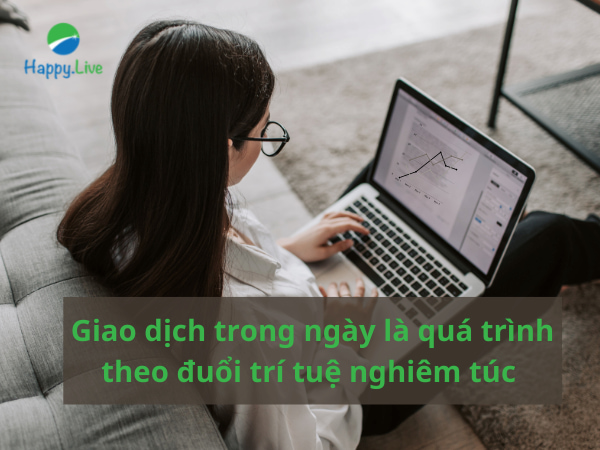 Giao dịch trong ngày là quá trình theo đuổi trí tuệ nghiêm túc 