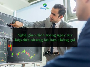 Nghề giao dịch trong ngày tuy hấp dẫn nhưng lại lắm chông gai