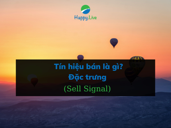 Tín hiệu bán (Sell Signal) là gì? Đặc trưng của tín hiệu bán