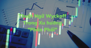 Thuật Ngữ Wyckoff Trong Xu hướng Phân Phối