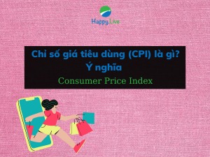 Chỉ số giá tiêu dùng (CPI) là gì? Ý nghĩa và cách xây dựng