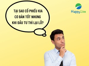 Tại sao cổ phiếu kia cơ bản tốt nhưng khi đầu tư thì mình lại lỗ?