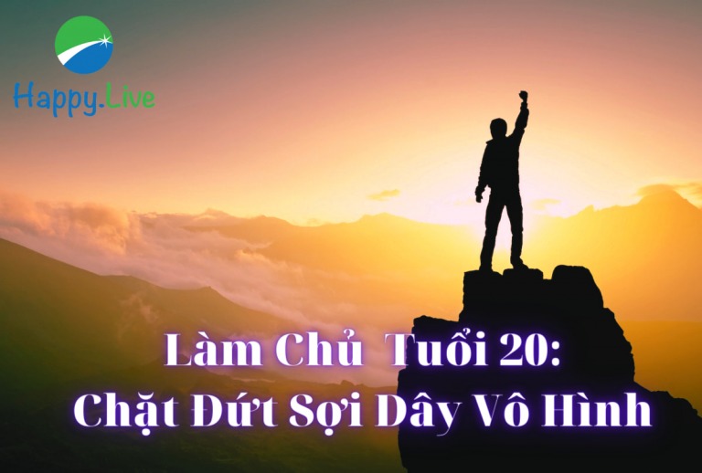 Làm Chủ Tuổi 20 Chặt Đứt Sợi Dây Vô Hình