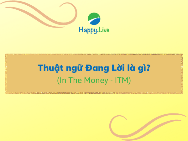 Đang lời (In The Money - ITM) là gì? Những đặc điểm cần lưu ý