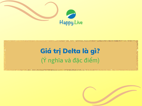 Giá trị Delta là gì? Ý nghĩa và đặc điểm