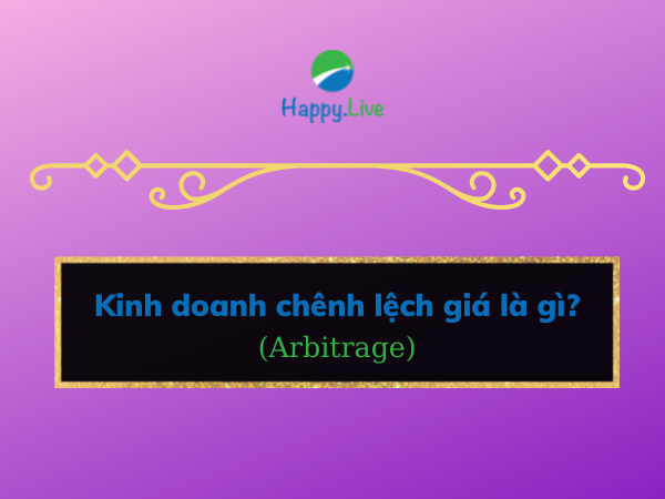 Kinh doanh chênh lệch giá (Arbitrage) là gì? Nhược điểm của kinh doanh chênh lệch giá