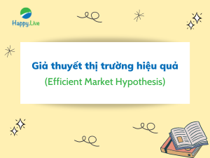 Giả thuyết thị trường hiệu quả (Efficient Market Hypothesis) là gì?