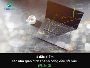 Bạn sở hữu bao nhiêu trong số 5 đặc điểm tương đồng mà các nhà giao dịch và thương nhân thành công phải có? (Phần 2)