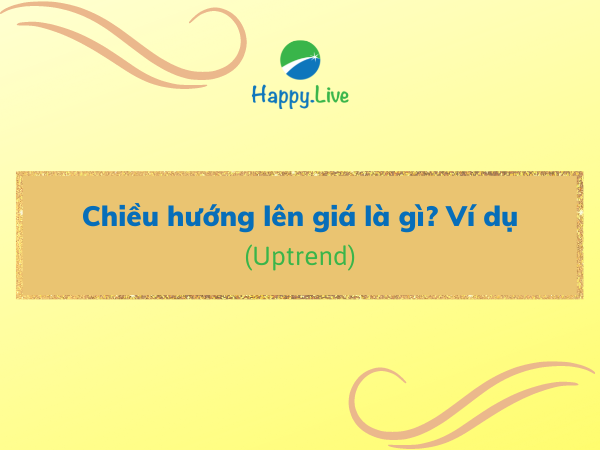 Chiều hướng lên giá (Uptrend) là gì? Ví dụ