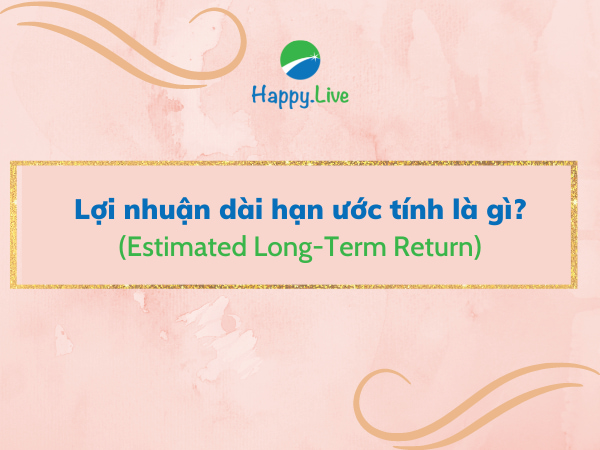 Lợi nhuận dài hạn ước tính (Estimated Long-Term Return) là gì? Đặc điểm và tính toán