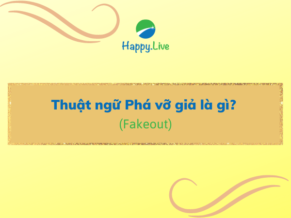 Thuật ngữ Phá vỡ giả (Fakeout) là gì?