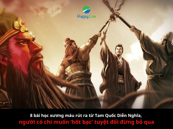 8 bài học xương máu rút ra từ Tam Quốc Diễn Nghĩa, người có chí muốn ‘hốt bạc’ tuyệt đối đừng bỏ qua