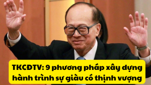 TKCĐTV 9 phương pháp xây dựng hành trình sự giàu có thịnh vượng