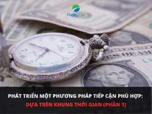 Phát triển một phương pháp tiếp cận phù hợp: Dựa trên khung thời gian (phần 1)