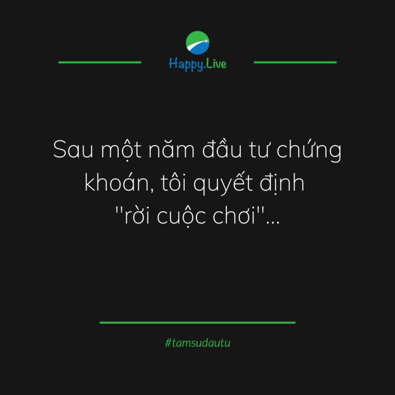[TÂM SỰ ĐẦU TƯ #197] – TÔI QUYẾT ĐỊNH "RỜI BỎ" THỊ TRƯỜNG SAU 1 NĂM