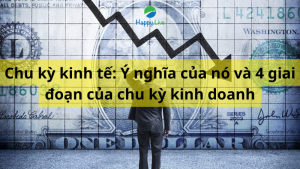 Chu kỳ kinh tế Ý nghĩa của nó và 4 giai đoạn của chu kỳ kinh doanh